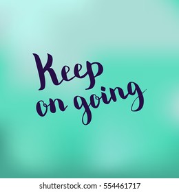 Keep on going. Illustration with hand-lettering inspiration and motivation quote. Drawing for prints with phrase.