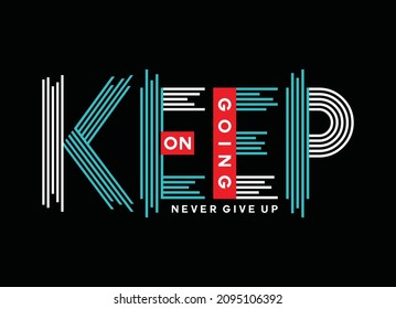 Keep on going, never give up, typography design for t shirt, vector illustration