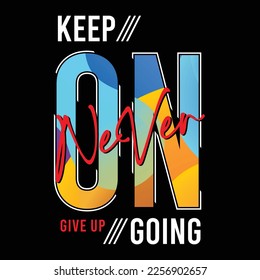 Keep on going never give up vintage design typography, designs for t shirts, vector illustration