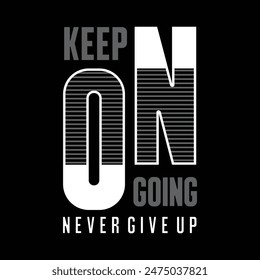 keep on going never give up, typograpy design for t-shirt, banner and posters 