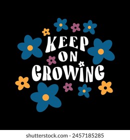 Keep on growing typography slogan for t shirt printing, tee graphic design, vector illustration.