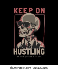 keep on huslting slogan with skeleton in sunglasses vector illustration on black background