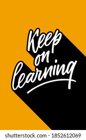Keep on learning hand drawn lettering phrase. white letters with long black cast shadow on yellow background. Motivational and inspirational qoute for poster, postcard, banner, social media