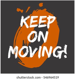 Keep On Moving! (Brush Lettering Vector Illustration Design Template)