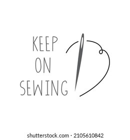 keep on sewing. Tailoring banner. Handwritten lettering and doodle needle. Isolated on white. Greeting card, poster, clothing print template.