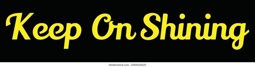 keep on shining text for T-shirt and other use on black background.