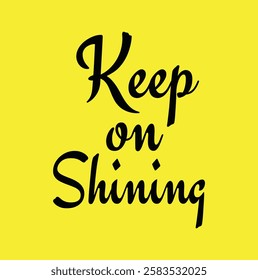 keep on shining text for T-shirt and other use on yellow background.