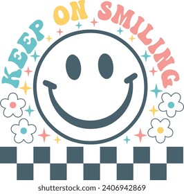 Keep On Smiling EPS PNG, Retro Keep On Smiling Smılıng EPS, Funny Quote EPS, Smile Happy Face PNG, Flower Smiley Shirt, EPS Download