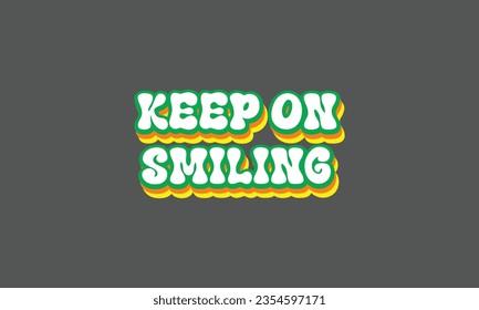 Keep on smiling retro colorful awesome 3d design with green, orange, yellow colors groovy funky hippie style fonts lettering vector design template 