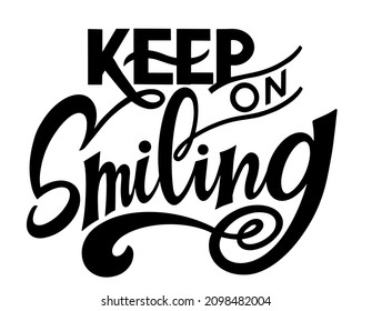 Keep on smiling text. Motivational quote, handwritten calligraphy text for inspirational posters, cards and social media content. 