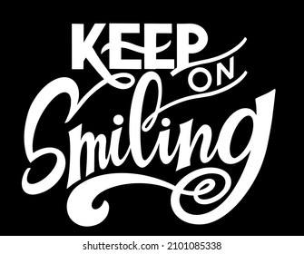 Keep on smiling text. Motivational quote, handwritten calligraphy text for inspirational posters, cards and social media content. 