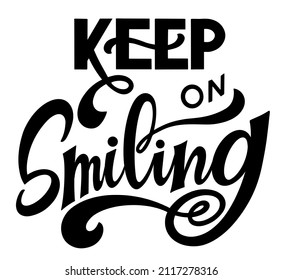 Keep on smiling text. Motivational quote, handwritten calligraphy text for inspirational posters and social media content. 