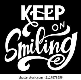 Keep on smiling text. Motivational quote, handwritten calligraphy text for inspirational posters and social media content. 