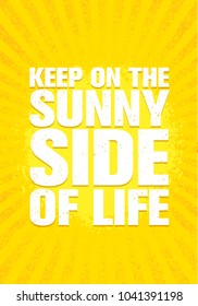 Keep On The Sunny Side Of Life. Inspiring Creative Motivation Quote Poster Template. Vector Typography Banner Design Concept On Grunge Texture Rough Background