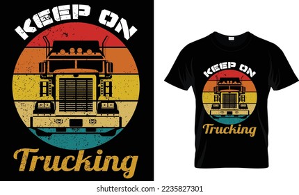 Keep on trucking t shirt design