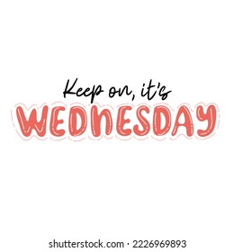 Keep on, it's Wednesday. Trendy hand lettering quote, fashion graphics, art print for posters and greeting cards design. Vector Illustration