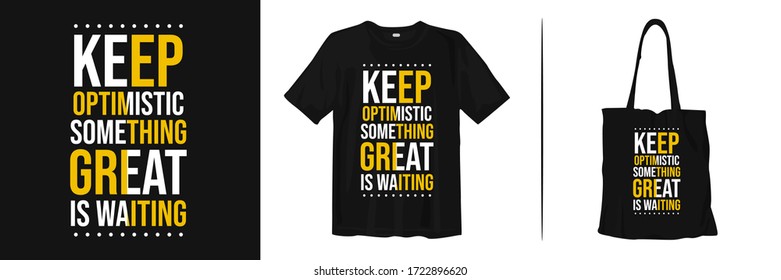 Keep optimistic something great is waiting. Trendy stylish t-shirt, apparel and merchandise design with inspirational and motivational quotes typography