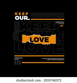 keep our love, modern typography slogan. Abstract design. Vector print tee shirt, typography, poster. Global swatches.
