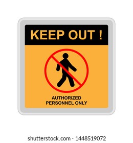Keep Out Warning.  Board Keep Out Warning. Attention Signboard. Authorized Personnel Only. 
