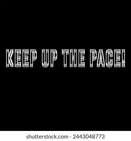Keep Up The Pace illusion typography graphic print , Abstract fashion drawing and creative design for t-shirts, mugs, graphic tee, sweatshirt, cases, etc. Illustration in modern style for clothes