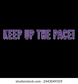 Keep Up The Pace typography graphic print , Abstract fashion drawing and creative design for t-shirts, mugs, graphic tee, sweatshirt, cases, etc. Illustration in modern style for clothes