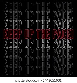 Keep Up The Pace typography graphic print , Abstract fashion drawing and creative design for t-shirts, mugs, graphic tee, sweatshirt, cases, etc. Illustration in modern style for clothes