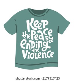 Keep the peace by ending the violence. Sketch pacifist quote, phrase on the t-shirt. Motivational and inspirational phrase. Phrase for posters, t-shirts and wall art. 