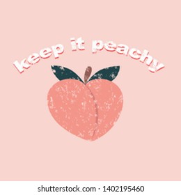 Keep it peachy inspirational card with peach, grunge effect and lettering. Peachy retro print or card. Inspirational vector design template.