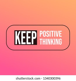keep positive thinking. Motivation quote with modern background vector illustration