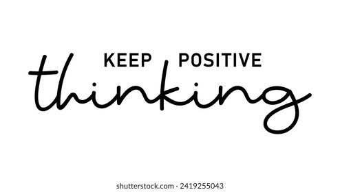 Keep Positive Thinking Slogan Quote For Print T shirt Design Graphic Vector, Positive Quotes, Inspirational , Motivational,  Positive Vibes, 