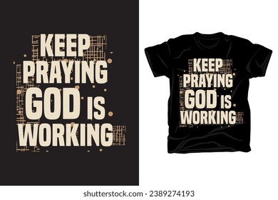 Keep praying God is working Christian motivational typography for t shirt design
