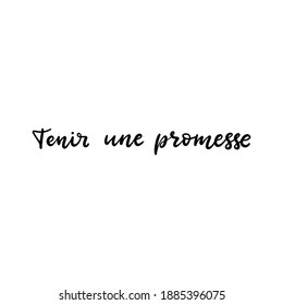 Keep the promise text in French language. Inspirational phrase. Calligraphic hand lettering motivational inscription in black and white colors for postcard, poster, wallpaper. Vector illustration.