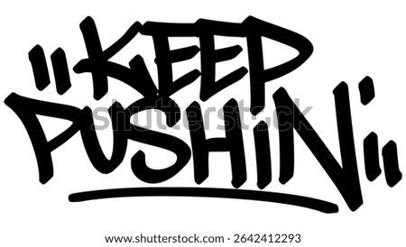 Keep pushin graffiti tag in bold black ink with expressive handstyle. Vector street art lettering on transparent background. Ideal for motivation, perseverance, and urban hustle vibes.

