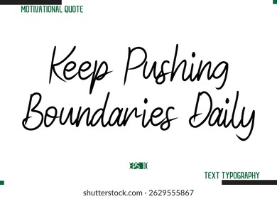 Keep Pushing Boundaries Daily Cursive Typography Text Inspirational Slogan