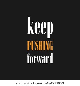 Keep pushing forward. Motivational poster with text, slogan typography, vectors illustration. Keep pushing forward, modern and stylish motivational quotes typography slogan.