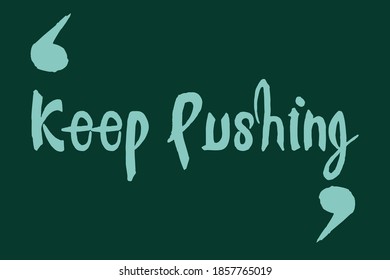 Keep Pushing Handwritten Font Cyan Color Text On Dork Green Background