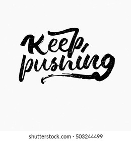 Keep pushing. Ink hand lettering. Modern brush calligraphy. Handwritten phrase. Inspiration graphic design typography element. Cute simple vector sign.