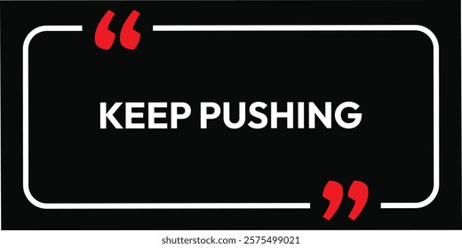 keep pushing. inspirational motivation quotes font vector illustration template design. quit type sale sign background. 