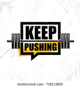 Keep Pushing. Inspiring Workout and Fitness Gym Motivation Quote Illustration Sign. Creative Strong Sport Vector Rough Typography Grunge Wallpaper Poster Concept