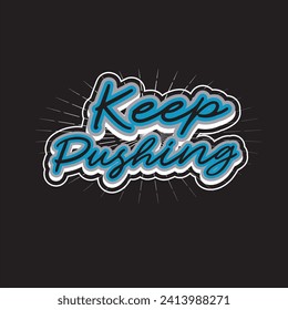 Keep pushing motivational and inspirational quotes lettering typography t shirt design