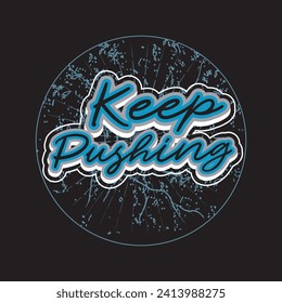 Keep pushing motivational and inspirational quotes lettering typography t shirt design
