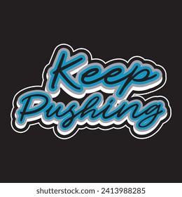 Keep pushing motivational and inspirational quotes lettering typography t shirt design