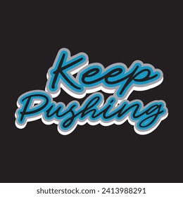 Keep pushing motivational and inspirational quotes lettering typography t shirt design