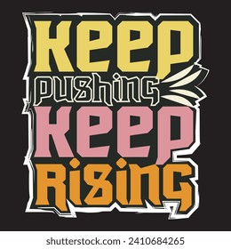 Keep pushing keep rising motivational and inspirational quotes lettering typography t shirt design
