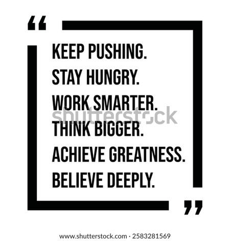 keep pushing, stay hungry, work smarter, think bigger, achieve greatness, believe deeply, inspirational design quote, motivational quotes, typography illustration lettering quotes