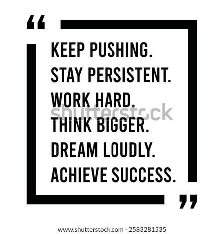 keep pushing, stay persistent, work hard, think bigger, dream loudly, achieve success, inspirational design quote, motivational quotes, typography illustration lettering quotes