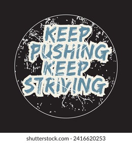 Keep pushing keep striving motivational and inspirational quotes lettering typography t shirt design
