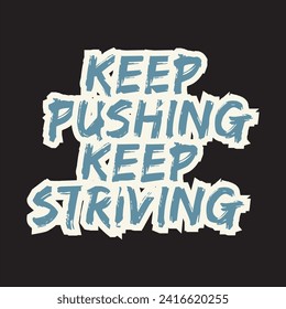 Keep pushing keep striving motivational and inspirational quotes lettering typography t shirt design