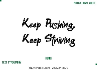 Keep Pushing, Keep Striving  Stylish Grunge Text Typography Lettering Positive Life Quote