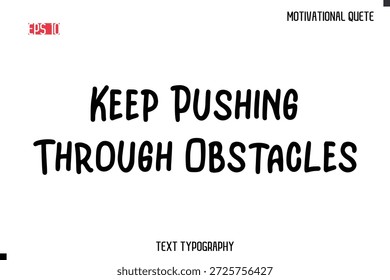 Siga empujando a través de obstáculos - Motivacional diciendo Vector de caligrafía de texto cursivo con estilo